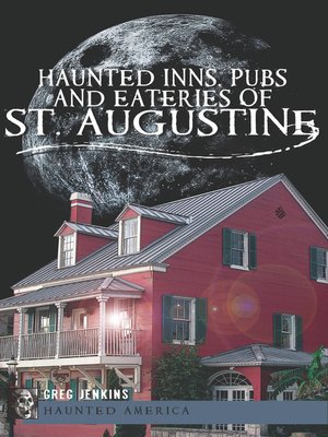 cover image of Haunted Inns, Pubs and Eateries of St. Augustine